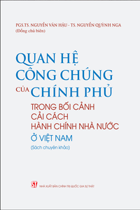 Quan hệ công chúng của Chính phủ trong bối cảnh cải cách hành chính nhà nước ở Việt Nam (Sách chuyên khảo)