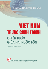 Việt Nam trước cạnh tranh chiến lược giữa hai nước lớn (Sách chuyên khảo)