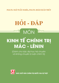 Hỏi - đáp môn Kinh tế chính trị Mác - Lênin (Dành cho bậc đại học hệ chuyên và không chuyên lý luận chính trị)