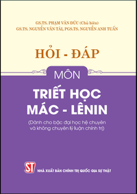 Hỏi – đáp môn Triết học Mác - Lênin (Dành cho bậc đại học hệ chuyên và không chuyên lý luận chính trị)