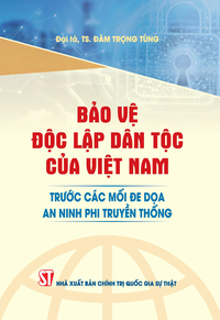 Bảo vệ độc lập dân tộc của Việt Nam trước các mối đe dọa an ninh phi truyền thống