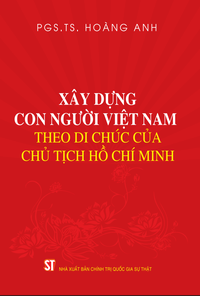 Xây dựng con người Việt Nam theo Di chúc của Chủ tịch Hồ Chí Minh (Xuất bản lần thứ hai, có sữa chữa, bổ sung)