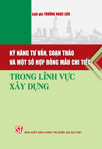 Kỹ năng tư vấn, soạn thảo và một số hợp đồng mẫu chi tiết trong lĩnh vực xây dựng