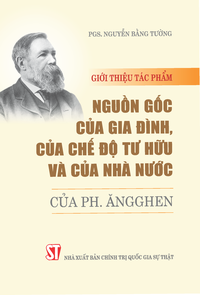 Giới thiệu tác phẩm “Nguồn gốc của gia đình, của chế độ tư hữu và của nhà nước” của Ph.Ăngghen