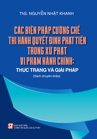 Các biện pháp cưỡng chế thi hành quyết định phạt tiền trong xử phạt vi phạm hành chính: Thực trạng và giải pháp (Sách chuyên khảo)