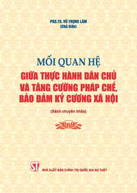 Mối quan hệ giữa thực hành dân chủ và tăng cường pháp chế, bảo đảm kỷ cương xã hội (Sách chuyên khảo)