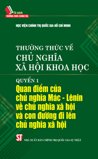 Thường thức về chủ nghĩa xã hội khoa học. Quyển 1: Quan điểm của chủ nghĩa Mác – Lênin về chủ nghĩa xã hội và con đường đi lên chủ nghĩa xã hội