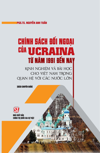 Chính sách đối ngoại của Ucraina từ năm 1991 đến nay: Kinh nghiệm và bài học cho Việt Nam trong quan hệ với các nước lớn