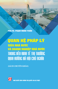 Quan hệ pháp lý giữa nhà nước và doanh nghiệp nhà nước trong nền kinh tế thị trường định hướng xã hội chủ nghĩa (Sách chuyên khảo)