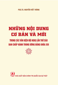 Những nội dung cơ bản và mới trong các văn kiện Hội nghị lần thứ sáu Ban Chấp hành Trung ương Đảng khóa XIII 