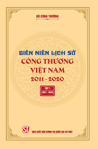 Biên niên Lịch sử Công Thương Việt Nam 2011 - 2020, tập 1 (2011 - 2015) 