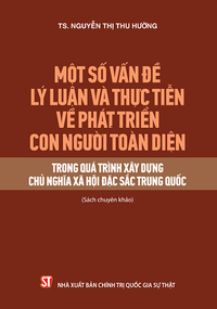 Một số vấn đề lý luận và thực tiễn về phát triển con người toàn diện trong quá trình xây dựng chủ nghĩa xã hội đặc sắc Trung Quốc