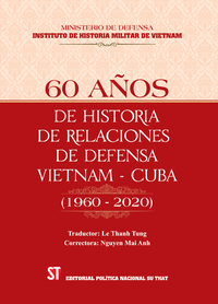 Lịch sử 60 năm quan hệ quốc phòng Việt Nam - Cuba (1960- 2020) - 60 años de historia de las relaciones de defensa entre Vietnam y Cuba (1960 - 2020)