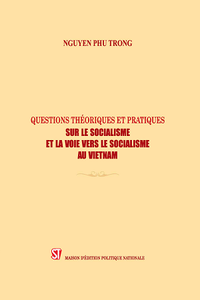 Một số vấn đề lý luận và thực tiễn về chủ nghĩa xã hội và con đường đi lên chủ nghĩa xã hội ở Việt Nam (tiếng Pháp) - Questions théoriques et pratiques sur le socialisme et la voie vers le socialisme au Vietnam