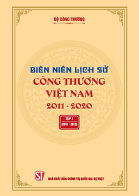 Biên niên Lịch sử Công Thương Việt Nam 2011 - 2020, tập 1 (2011 - 2015) 