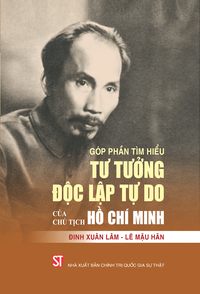 Góp phần tìm hiểu tư tưởng độc lập tự do của Chủ tịch Hồ Chí Minh