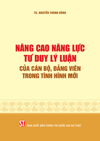 Nâng cao năng lực tư duy lý luận của cán bộ, đảng viên trong tình hình mới