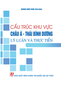 Cấu trúc khu vực châu Á - Thái Bình Dương: Lý luận và thực tiễn