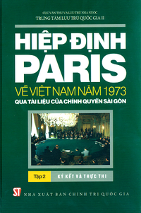 Hiệp định Paris về Việt Nam năm 1973 qua tài liệu của chính quyền Sài Gòn (Tập 2: Ký kết và thực thi)