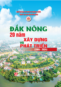 Đắk Nông - 20 năm xây dựng và phát triển (2004 - 2024)