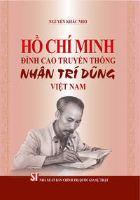 Hồ Chí Minh - Đỉnh cao truyền thống Nhân Trí Dũng Việt Nam
