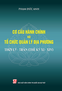 Cơ cấu hành chính và tổ chức quản lý địa phương thời Lý - Trần (Thế kỷ XI - XIV)