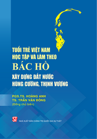 Tuổi trẻ Việt Nam học tập và làm theo Bác Hồ xây dựng đất nước hùng cường, thịnh vượng