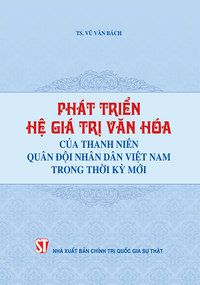 Phát triển hệ giá trị văn hóa của thanh niên Quân đội nhân dân Việt Nam trong thời kỳ mới