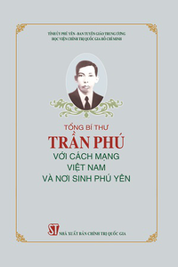 Tổng Bí thư Trần Phú với cách mạng Việt Nam và nơi sinh Phú Yên