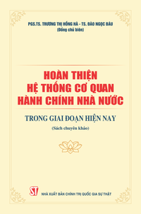 Hoàn thiện hệ thống cơ quan hành chính nhà nước trong giai đoạn hiện nay (Sách chuyên khảo)