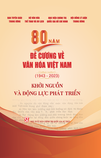 80 năm Đề cương về văn hóa Việt Nam (1943-2023) – Khởi nguồn và động lực phát triển 