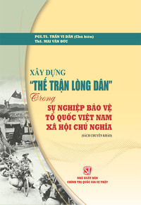 Xây dựng “Thế trận lòng dân” trong sự nghiệp bảo vệ Tổ quốc Việt Nam xã hội chủ nghĩa (Sách chuyên khảo)