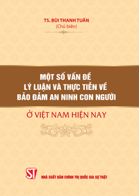 Một số vấn đề lý luận và thực tiễn về bảo đảm an ninh con người ở Việt Nam hiện nay