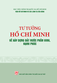 Tư tưởng Hồ Chí Minh về xây dựng đất nước phồn vinh, hạnh phúc 