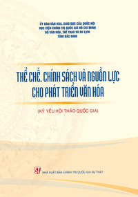 Thể chế, chính sách và nguồn lực cho phát triển văn hóa (Kỷ yếu Hội thảo quốc gia)