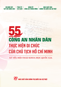 55 năm Công an nhân dân thực hiện Di chúc của Chủ tịch Hồ Chí Minh (Kỷ yếu Hội thảo khoa học quốc gia)