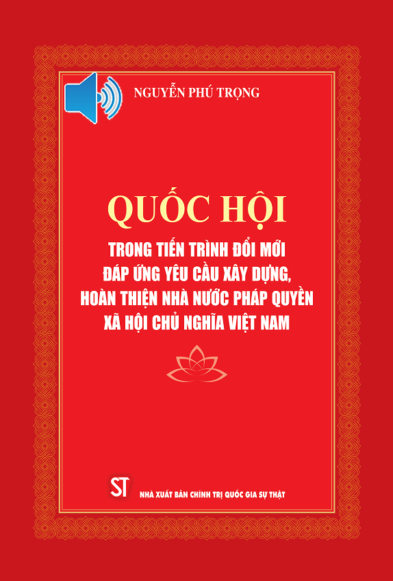 Quốc hội trong tiến trình đổi mới đáp ứng yêu cầu xây dựng, hoàn thiện Nhà nước pháp quyền xã hội chủ nghĩa Việt Nam