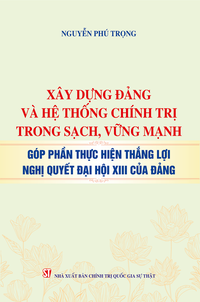 Xây dựng Đảng và hệ thống chính trị trong sạch, vững mạnh, góp phần thực hiện thắng lợi Nghị quyết Đại hội XIII của Đảng