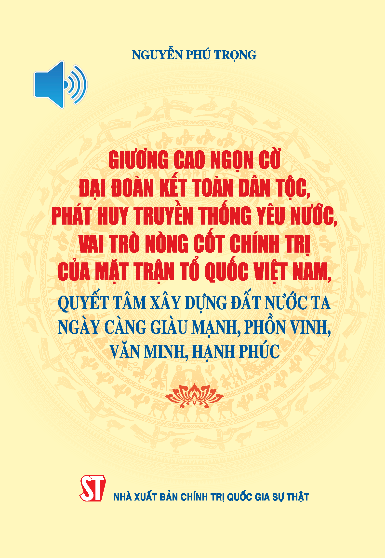 Giương cao ngọn cờ đại đoàn kết toàn dân tộc, phát huy truyền thống yêu nước, vai trò nòng cốt chính trị của Mặt trận Tổ quốc Việt Nam, quyết tâm xây dựng đất nước ta ngày càng giàu mạnh, phồn vinh, văn minh, hạnh phúc