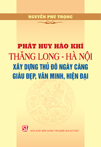 Phát huy hào khí Thăng Long - Hà Nội, xây dựng Thủ đô ngày càng giàu đẹp, văn minh, hiện đại