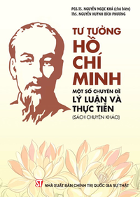 Tư tưởng Hồ Chí Minh: Một số chuyên đề lý luận và thực tiễn (sách chuyên khảo)