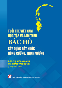 Tuổi trẻ Việt Nam học tập và làm theo Bác Hồ xây dựng đất nước hùng cường, thịnh vượng