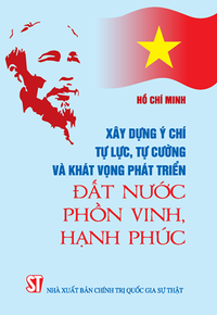 Xây dựng ý chí tự lực, tự cường và khát vọng phát triển đất nước phồn vinh, hạnh phúc
