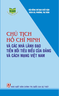 Chủ tịch Hồ Chí Minh và các nhà lãnh đạo tiền bối tiêu biểu của Đảng và cách mạng Việt Nam