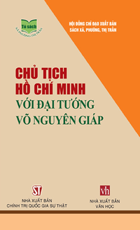 Chủ tịch Hồ Chí Minh với Đại tướng Võ Nguyên Giáp