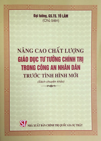 Nâng cao chất lượng giáo dục tư tưởng chính trị trong Công an nhân dân trước tình hình mới