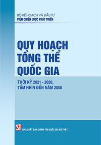 Quy hoạch tổng thể quốc gia thời kỳ 2021 - 2030, tầm nhìn đến năm 2050