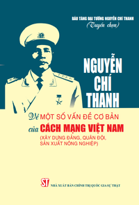 Nguyễn Chí Thanh - Về một số vấn đề cơ bản của cách mạng Việt Nam (Xây dựng Đảng, quân đội, sản xuất nông nghiệp)