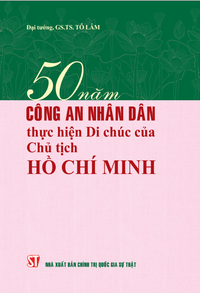 50 năm Công an nhân dân thực hiện Di chúc của Chủ tịch Hồ Chí Minh