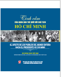 Tình cảm của nhân dân thế giới với Chủ tịch Hồ Chí Minh (song ngữ tiếng Việt - Tây Ban Nha)